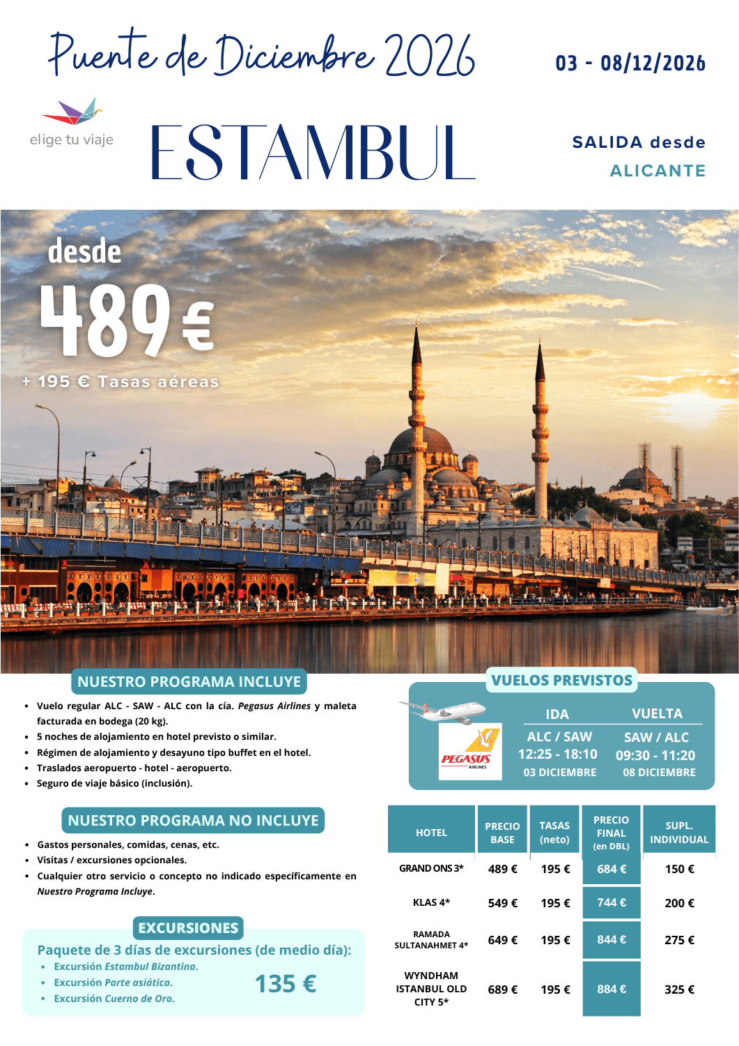 ESTAMBUL - Puente de Diciembre 2026, desde Alicante (3-8/12/2026). Incluye: vuelo regular ALC - SAW - ALC con la cía. Pegasus Airlines y maleta facturada en bodega (20 kg); 5 noches de alojamiento en hotel previsto o similar; régimen de alojamiento y desayuno tipo buffet en el hotel; traslados aeropuerto - hotel - aeropuerto y seguro de viaje básico (inclusión), para agencias de viajes con ELIGE TU VIAJE.